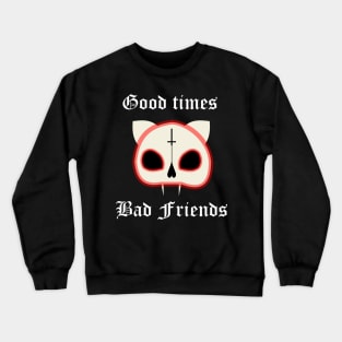 "good times, bad friends" cat skull Crewneck Sweatshirt